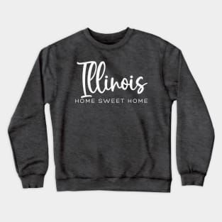 Illinois: Home Sweet Home Crewneck Sweatshirt